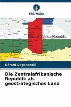 Die Zentralafrikanische Republik als geostrategisches Land - Deganendji, Gérard