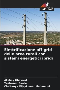 Elettrificazione off-grid delle aree rurali con sistemi energetici ibridi - Ghaywat, Akshay;Sawle, Yashwant;Vijaykumar Mahamuni, Chaitanya