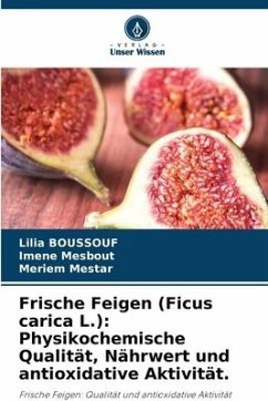 Frische Feigen (Ficus carica L.): Physikochemische Qualität, Nährwert und antioxidative Aktivität. - BOUSSOUF, Lilia;Mesbout, Imene;Mestar, Meriem