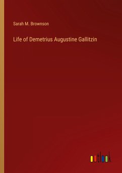 Life of Demetrius Augustine Gallitzin - Brownson, Sarah M.