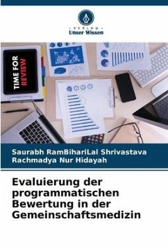 Evaluierung der programmatischen Bewertung in der Gemeinschaftsmedizin - Shrivastava, Saurabh RamBihariLal;Hidayah, Rachmadya Nur