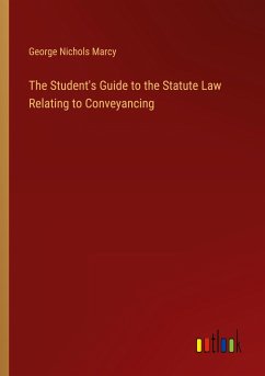 The Student's Guide to the Statute Law Relating to Conveyancing