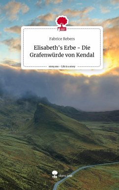 Elisabeth's Erbe - Die Grafenwürde von Kendal. Life is a Story - story.one - Rebers, Fabrice