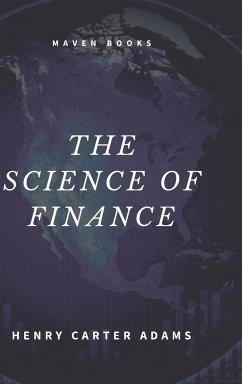 THE SCIENCE OF FINANCE - Adams, Henry Carter