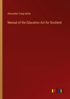 Manual of the Education Act for Scotland - Sellar, Alexander Craig