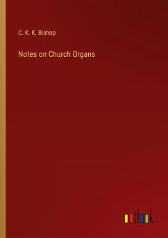 Notes on Church Organs - Bishop, C. K. K.