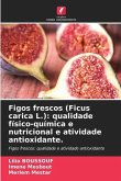 Figos frescos (Ficus carica L.): qualidade físico-química e nutricional e atividade antioxidante.