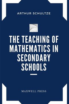 The Teaching of Mathematics in Secondary Schools - Schultze, Arthur