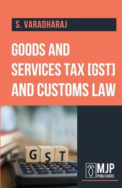 Goods and service tax and customs law - Varadharaj, S.