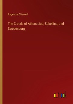 The Creeds of Athanasiud, Sabellius, and Swedenborg - Clissold, Augustus