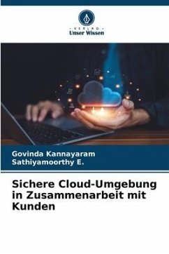 Sichere Cloud-Umgebung in Zusammenarbeit mit Kunden - Kannayaram, Govinda;E., Sathiyamoorthy
