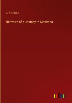 Narrative of a Journey to Manitoba - Shantz, J. Y.