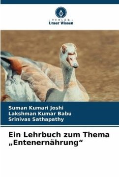 Ein Lehrbuch zum Thema ¿Entenernährung¿ - Joshi, Suman Kumari;Babu, Lakshman Kumar;Sathapathy, Srinivas
