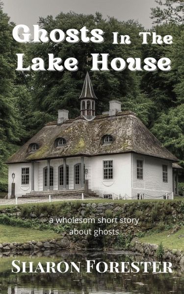 Ghosts In The Lake House (eBook, ePUB) Ghosts In The Lake House (eBook, ePUB)