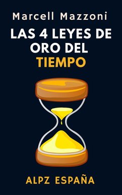 Las 4 Leyes De Oro del Tiempo (Colección Productividad, #2) (eBook, ePUB) - Espana, Alpz; Mazzoni, Marcell