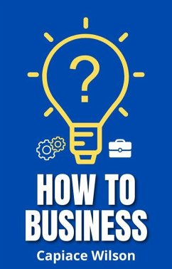 How to Business (eBook, ePUB) - Wilson, Capiace