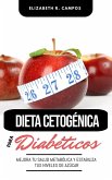 Dieta Cetogénica Para Diabéticos: Mejora Tu Salud Metabólica Y Estabiliza Tus Niveles De Azúcar (eBook, ePUB)