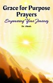 Grace for Purpose Prayers: Empowering Your Journey (Religion and Spirituality) (eBook, ePUB)