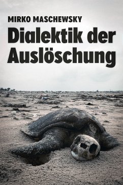 Dialektik der Auslöschung (eBook, ePUB) - Maschewsky, Mirko; Maschewsky, Mirko