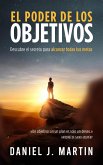 El poder de los objetivos: Descubre el secreto para alcanzar todas tus metas (Desarrollo personal y autoayuda) (eBook, ePUB)