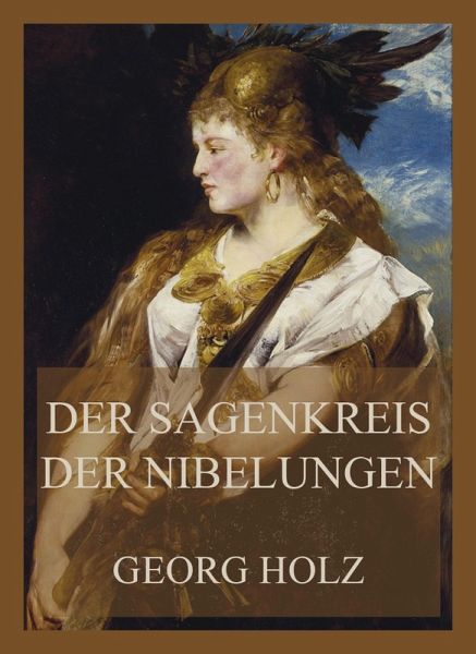 Der Sagenkreis der Nibelungen (eBook, ePUB) Der Sagenkreis der Nibelungen (eBook, ePUB)