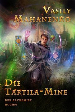 Die Tartila-Mine (Der Alchemist Buch #5): LitRPG-Serie (eBook, ePUB) - Mahanenko, Vasily