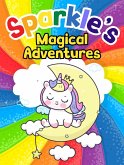Sparkle's Magical Adventures (Sparkle the Unicorn, #2) (eBook, ePUB)