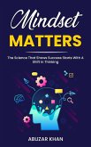 Mindset Matters: The Science That Shows Success Starts With A Shift In Thinking (eBook, ePUB)