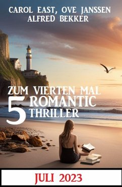 Zum vierten Mal 5 Romantic Thriller Juli 2023 (eBook, ePUB) - Bekker, Alfred; East, Carol; Janssen, Ove