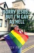 Sorry Jesus... but I'm Gay as Hell... - Bild 1