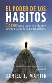 El poder de los hábitos: 7 pasos para crear la vida que deseas a través de pequeñas acciones (Desarrollo personal y autoayuda) (eBook, ePUB)