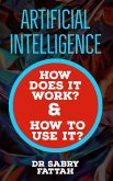 &quote;Artificial Intelligence: How Does It Work? And How to Use It?&quote; (eBook, ePUB)