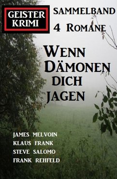 Wenn Dämonen dich jagen: Geister Krimi Sammelband 4 Romane (eBook, ePUB) - Rehfeld, Frank; Salomo, Steve; Frank, Klaus; Melvoin, James