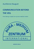 COMMUNICATION BEYOND THE VEIL (eBook, ePUB) COMMUNICATION BEYOND THE VEIL (eBook, ePUB)