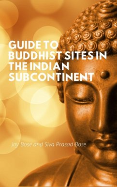 Guide to Buddhist Sites in the Indian Subcontinent (eBook, ePUB) - Bose, Joy; Bose, Siva Prasad