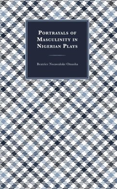 Portrayals of Masculinity in Nigerian Plays (eBook, ePUB) - Onuoha, Beatrice Nwawuloke
