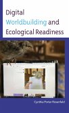 Digital Worldbuilding and Ecological Readiness (eBook, ePUB) Digital Worldbuilding and Ecological Readiness (eBook, ePUB)