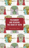 Polyamory and Reading the Book of Ruth (eBook, ePUB) Polyamory and Reading the Book of Ruth (eBook, ePUB)