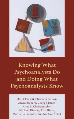 Knowing What Psychoanalysts Do and Doing What Psychoanalysts Know (eBook, ePUB) - Tuckett, David; Allison, Elizabeth; Bonard, Olivier; Bruns, Georg J.; Christopoulos, Anna L.; Diercks, Michael; Hinze, Eike; Linardos, Marinella; Sebek, Michael