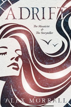 Adrift: The Storyteller & The Mosaicist (eBook, ePUB) - Morrall, Alex