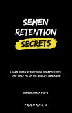 Semen Retention Secrets-Learn Semen Retention Secrets That Only 1% of The World's Men Know-Brahmacharya Vol-2 (eBook, ePUB)