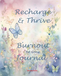 Recharge & Thrive - Burnout Be Gone Journal (fixed-layout eBook, ePUB) - Gade, Renee