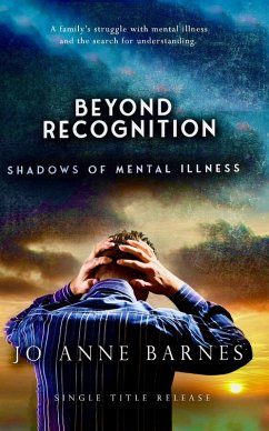 Beyond Recognition - Shadows of Mental Illness (eBook, ePUB) - Barnes, Jo Anne