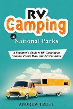 RV Camping in National Parks: A Beginner's Guide to RV Camping in National Parks (eBook, ePUB) - Trott, Andrew