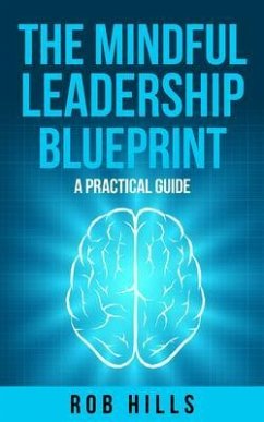 The Mindful Leadership Blueprint (eBook, ePUB) - Hills, Rob