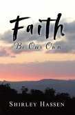 Faith Be Our Own (eBook, ePUB) Faith Be Our Own (eBook, ePUB)