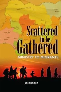 Scattered To be gathered - Ministry to Migrants (eBook, ePUB) - Idoko, John
