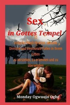 Sex in Gottes Tempel 15 einfache Möglichkeiten, sexuelle Unmoral und emotionale Fallen in Ihrem (eBook, ePUB) - Ogbe, Ambassador Monday O.