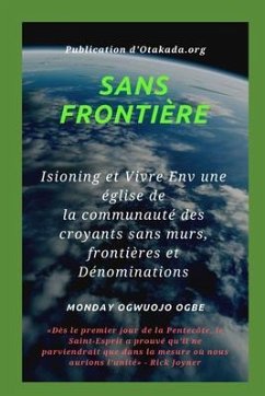 Sans frontière Isioning et Vivre Env une église de la communauté des croyants sans murs, (eBook, ePUB) - Ogbe, Ambassador Monday O.