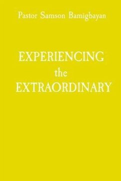 EXPERIENCING the EXTRAORDINARY (eBook, ePUB) - Bamigbayan, Pastor Samson